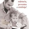 Recâștigă-ți mărturia, povestea și credința!
