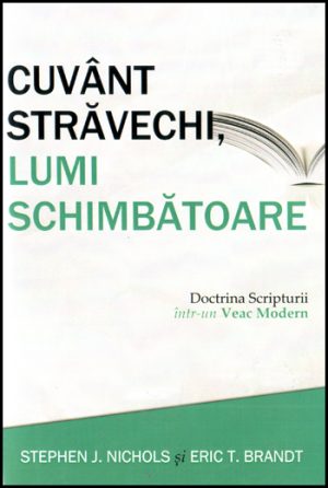 Cuvânt străvechi, lumi schimbătoare: Doctrina Scripturii într-un veac modern