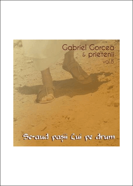 CD Gabriel Gorcea si prietenii - Se-aud pasii Lui pe drum, Vol. 8