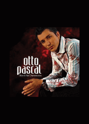 CD Otto Pascal - Slava lui Dumnezeu