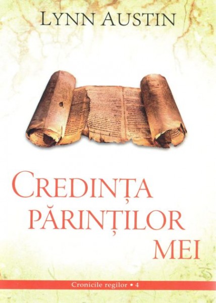 Credinta parintilor mei - Cronicile regilor - vol 4