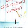 Cum e sa fii casatorit cu mine?