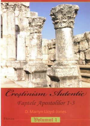 Crestinism autentic. Faptele Apostolilor 1-3