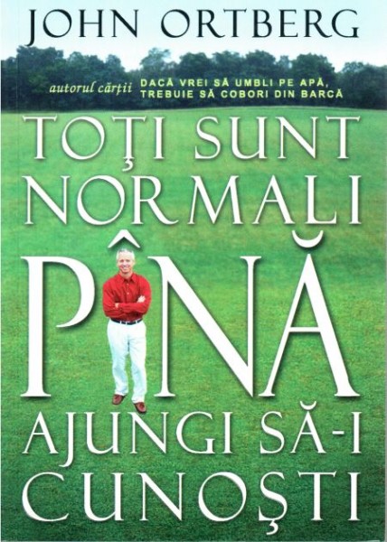 Toti sunt normali pana ajungi sa-i cunosti