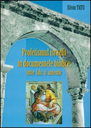 Profetismul israelit in documentele biblice intre fals si autentic