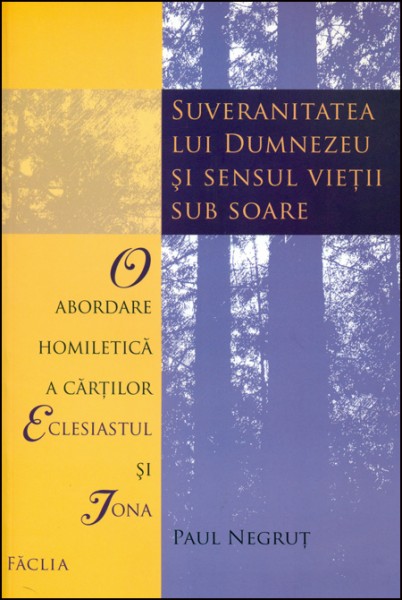 Suveranitatea lui Dumnezeu și sensul vieții sub soare - O abordare homiletică a cărților Eclesiastul și Iona