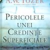 Pericolele unei credinte superficiale