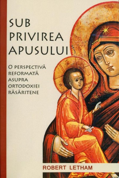 Sub privirea apusului - O perspectivă reformată asupra ortodoxiei răsăritene