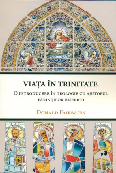Viața în Trinitate - O introducere în teologie cu ajutorul părinţilor bisericii
