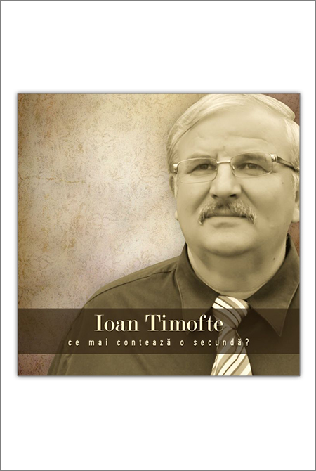 CD Ioan Timofte - Ce mai conteaza o secunda?, Vol.2