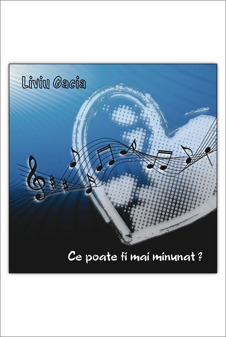 CD Liviu Gacia - Ce poate fi mai minunat?
