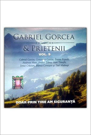 CD Gabriel Gorcea si prietenii - Doar prin Tine am siguranta, Vol.9