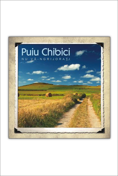 CD Puiu Chibici - Nu va-ngrijorati