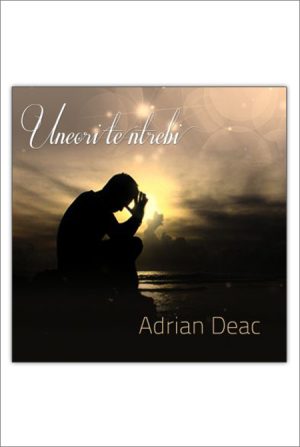CD Adrian Deac - Uneori te intrebi