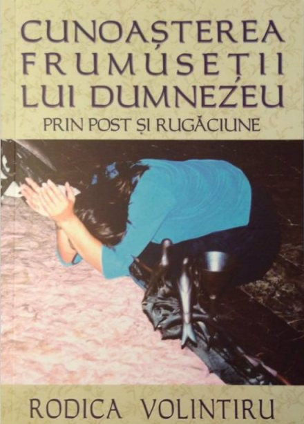 Cunoasterea frumusetii lui Dumnezeu prin post si rugaciune