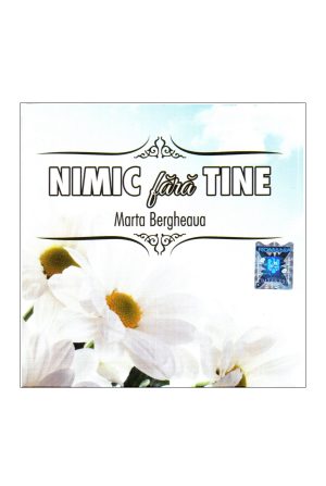 CD Marta Bergheaua - Nimic fara Tine