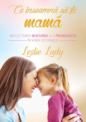 Ce inseamna sa fii mama