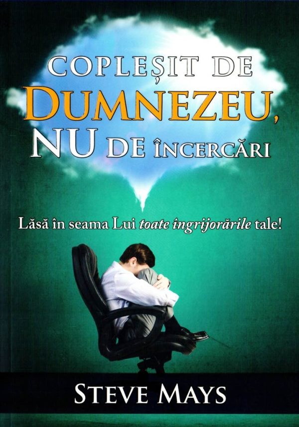 Coplesit de Dumnezeu, nu de incercari
