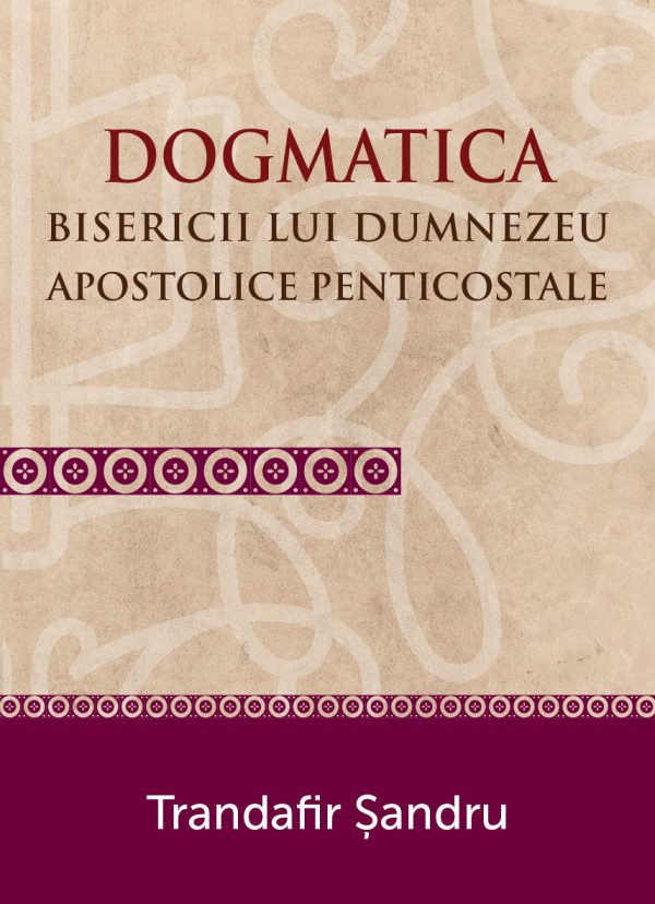 1481810620_cop_sandru_doctrine_evangheologie_dogmatica2_3500 Dogmatica Bisericii lui Dumnezeu Apostolice Penticostale