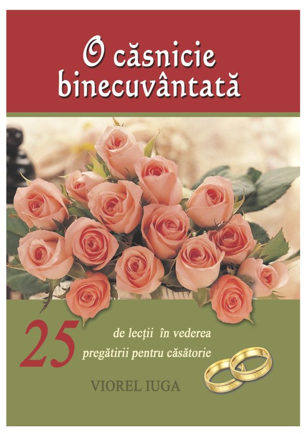 O căsnicie binecuvântată. 25 de lecții în vederea pregătirii pentru căsătorie