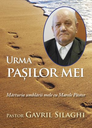 Urma pașilor mei. Mărturia umblării mele cu Marele Păstor