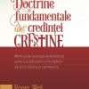 Doctrine fundamentale ale credinței creștine - Manual de teologie sistematică pentru predicatori și învățători de școli biblice și catehetice
