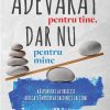 Adevarat pentru tine, dar nu pentru mine