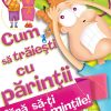 Cum sa traiesti cu parintii fara sa-ti pierzi mintile!