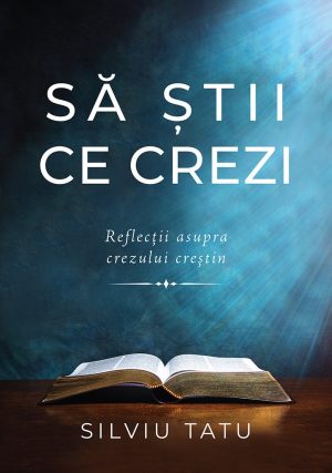 Sa stii ce crezi. Reflectii asupra crezului crestin.
