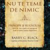 Nu te teme de nimic. Principii si rugaciuni care te vor ajuta sa prosperi intr-o lume amenintatoare