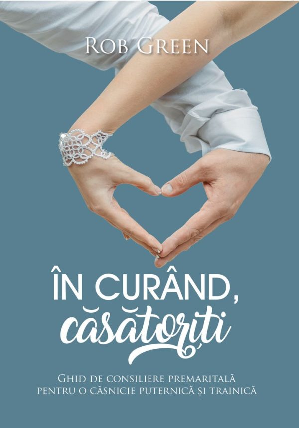 In curand casatoriti. Ghid de consiliere premaritala pentru o casnicie puternica si trainica