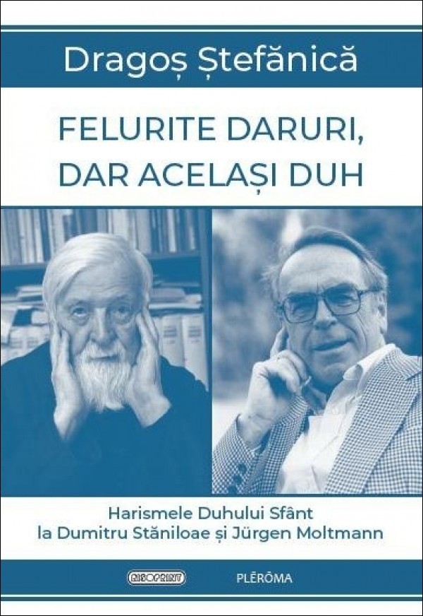 Felurite daruri, dar același Duh. Harismele Duhului Sfânt la Dumitru Stăniloae și Jürgen Moltmann