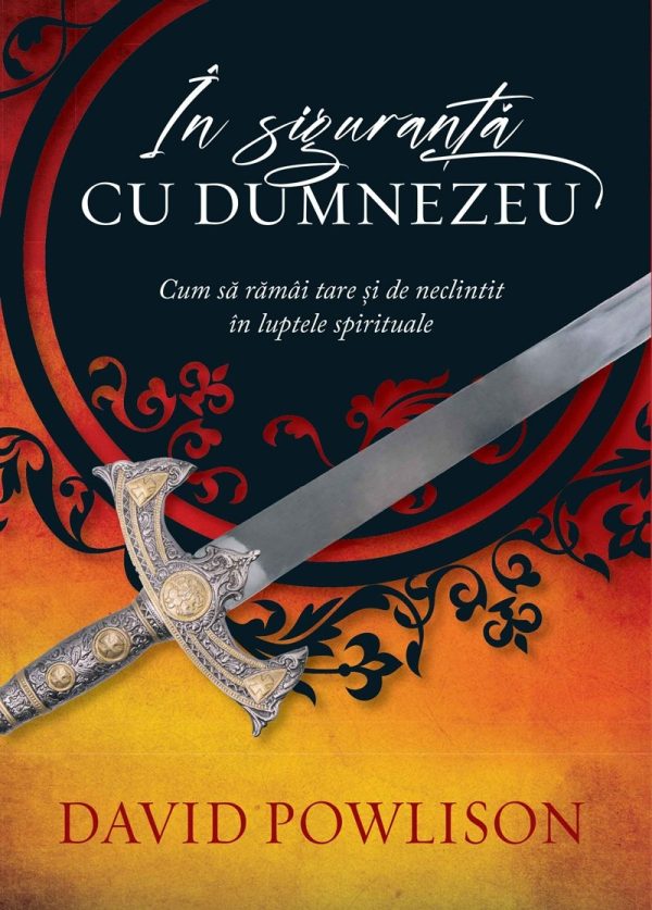 În siguranță cu Dumnezeu. Cum să rămâi tare și de neclintit în luptele spirituale