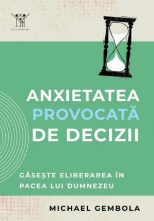 Anxietatea provocată de decizii: Găsește eliberarea în pacea lui Dumnezeu