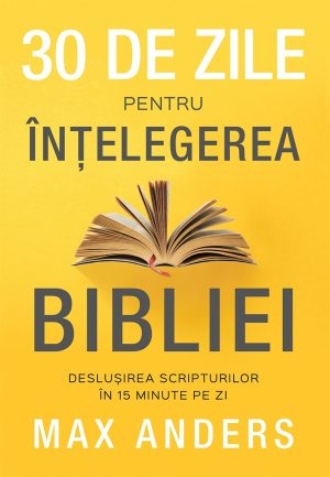 30 de zile pentru înțelegerea Bibliei - Max Anders