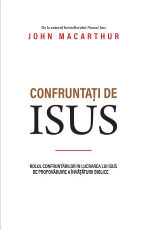 Confruntați de Isus - Rolul confruntărilor în lucrarea lui Isus de propovăduire a învățăturii biblice