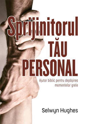 Sprijinitorul tău personal - Ajutor biblic pentru depășirea momentelor grele