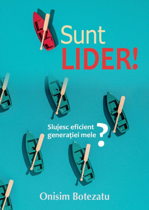 Sunt lider! Slujesc eficient generației?