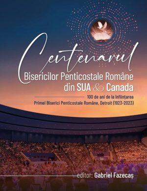 Centenarul Bisericilor Penticostale Române din SUA & Canada