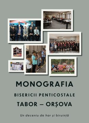 Monografia Bisericii Penticostale Tabor - Orsova