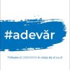Adevăr. Trăiește-ți credința în viața de zi cu zi