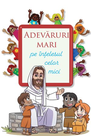 Adevăruri mari pe înțelesul celor mici