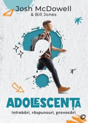 Adolescența: Întrebări, răspunsuri, provocări. Ghid de supraviețuire pentru tânara generație