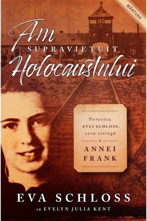 Am supravietuit Holocaustului. Povestea Evei Schloss, sora vitregă a Annei Frank
