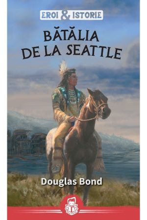 Bătălia de la Seattle - seria Eroi&Istorie