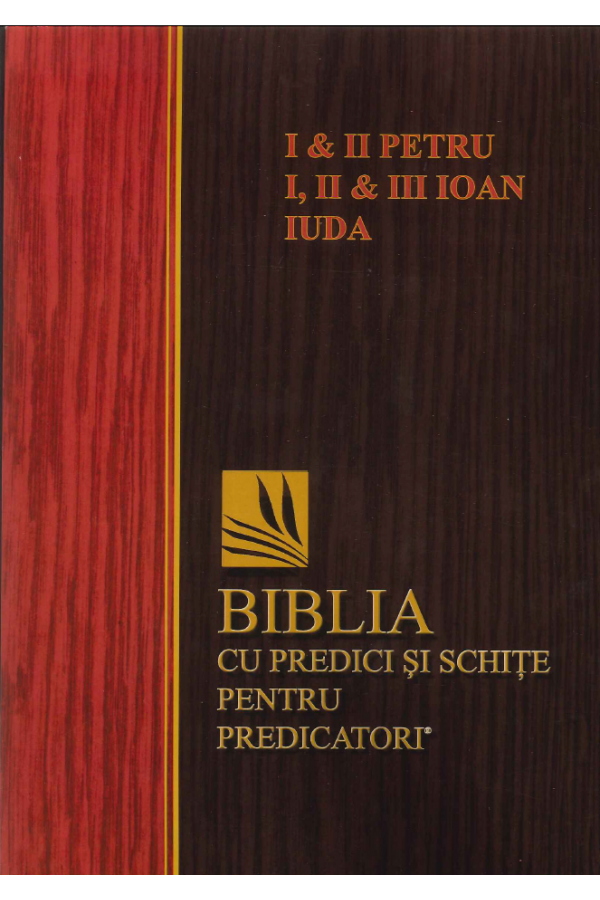 1 și 2 Petru, 1, 2 și 3 Ioan, Iuda - Biblia cu predici și schițe pentru predicatori