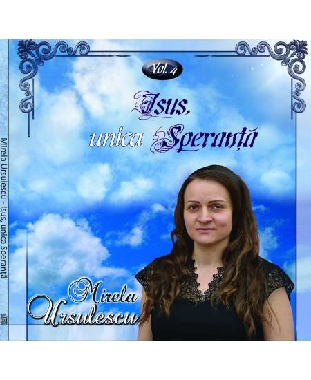 CD Mirela Ursulescu - Isus, unica Speranță vol. 4