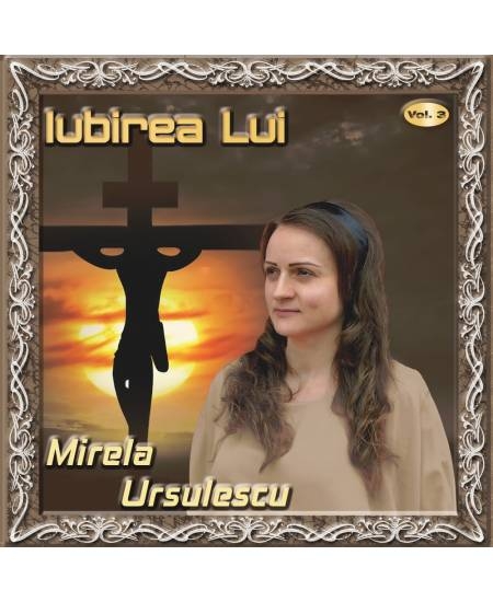 CD Mirela Ursulescu - Iubirea Lui vol. 3