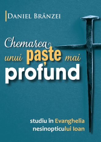 Chemarea unui Paște mai profund. Studiu în Evanghelia nesinopticului Ioan