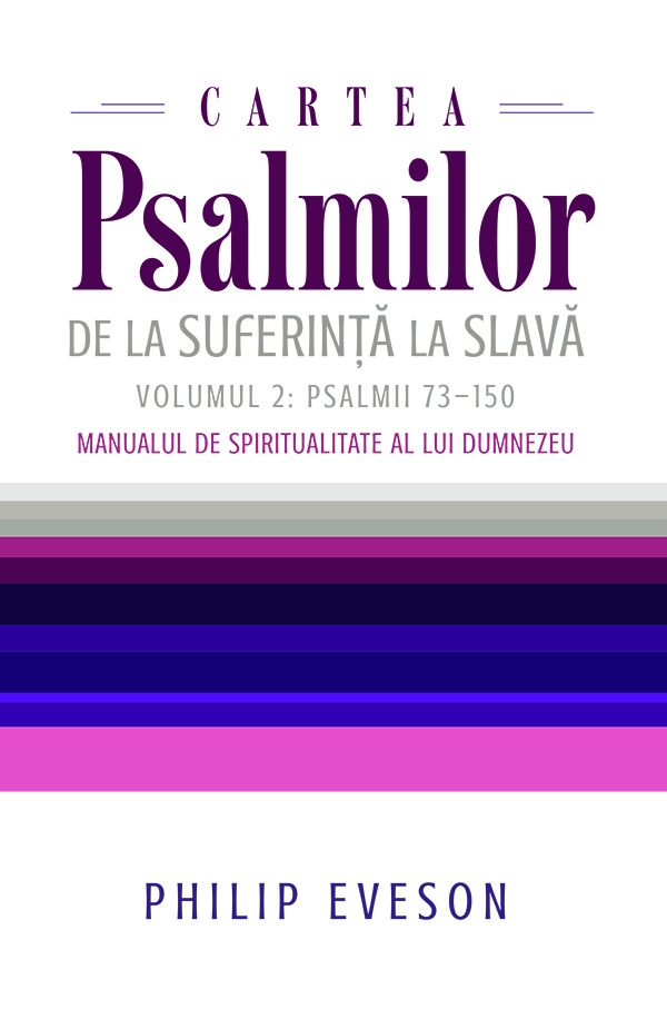 Cartea Psalmilor. De la suferinta la slava. Volumul 2: Psalmii 73-150. Manualul de spiritualitate al lui Dumnezeu
